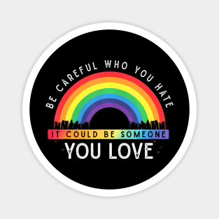 Who You  It Could Be Someone You Love LGBT Magnet